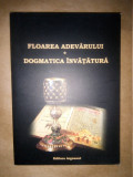 FLOAREA ADEVARULUI * DOGMATICA INVATATURA (2004, 233 p. - TEOLOGIE GR. CATOLICA)