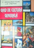 GHID DE CULTURA GENERALA-F. BRAUNSTEIN,J.F. PEPIN 1991