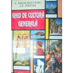 GHID DE CULTURA GENERALA-F. BRAUNSTEIN,J.F. PEPIN 1991