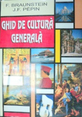 GHID DE CULTURA GENERALA-F. BRAUNSTEIN,J.F. PEPIN 1991 foto
