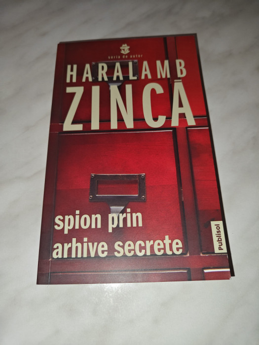 HARALAMB ZINCA: SPION PRIN ARHIVE SECRETE