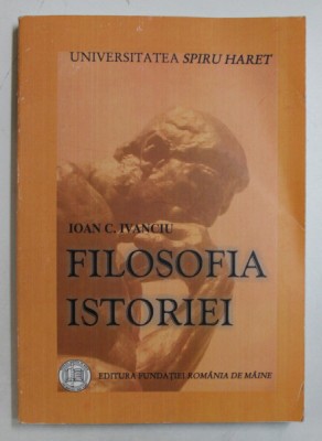 FILOSOFIA ISTORIEI de IOAN C. IVANCIU , 2007 foto