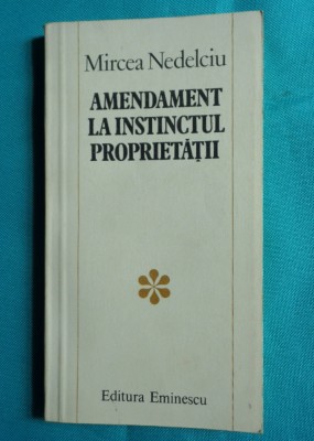 Mircea Nedelciu &amp;ndash; Amendament la instinctul proprietatii ( prima editie ) foto