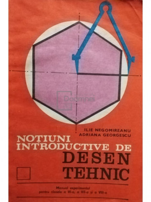 Ilie Negomireanu - Notiuni introductive de desen tehnic (editia 1980) foto