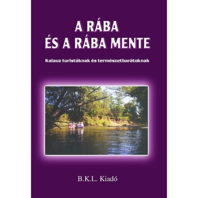 A R&amp;aacute;ba &amp;eacute;s a R&amp;aacute;ba mente - Kalauz turist&amp;aacute;knak &amp;eacute;s term&amp;eacute;szetbar&amp;aacute;toknak - Boda L&amp;aacute;szl&amp;oacute; foto