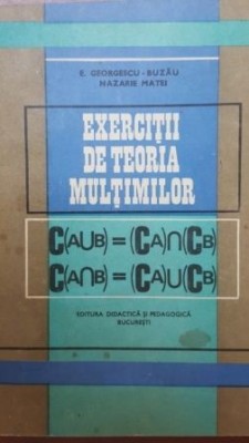 Exercitii de teoria multimilor- E. Georgescu-Buzau, Nazarie Matei foto