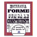 Matemagia - Forme: Cum sa le construiesti si povestile din spatele lor