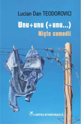 Unu + unu (+ unu...). Niste comedii de Lucian Dan Teodorovici foto
