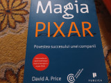 MAGIA PIXAR, POVESTEA SUCCESULUI UNEI COMPANII - DAVID A. PRICE, PUBLICA , 402P