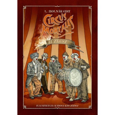 Circus Mortalis &amp;ndash; Tűzv&amp;eacute;sz - L. Moln&amp;aacute;r Edit foto