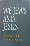 We Jews and Jesus - Samuel Sandmel, Oxford Press, 1965, Engleza, Crestinism, Carte religioasa, Hardcover