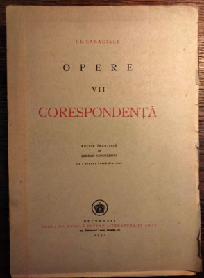 I.L. Caragiale - Opere (ed. Serban Cioculescu), vol. VII: Corespondenta (1942) foto