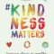 #Kindnessmatters: 50 Inspiring Stories of Empathy, Compassion and Kindness