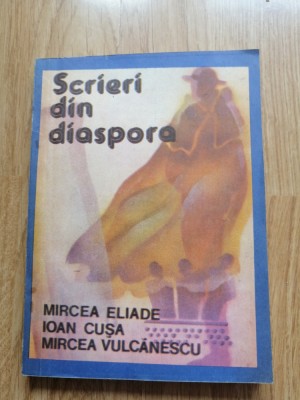 Scrieri din diaspora - Mircea Eliade, Ioan Cusa, Mircea Vulcanescu - 1991 foto