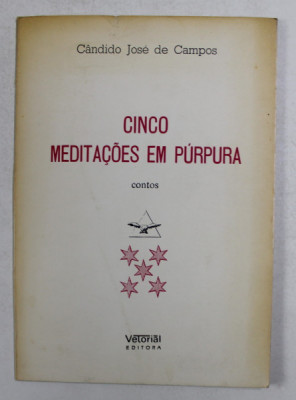 CINCO MEDITACOES EM PURPURA - CANTOS de CANDIDO JOSE DE CAMPOS , 1990 , DEDICATIE * foto