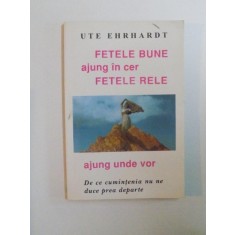 FETELE BUNE AJUNG IN CER FETELE RELE AJUNG UNDE VOR, DE CE CUMINTENIA NU NE DUCE PREA DEPARTE de UTE EHRHADT, 1996