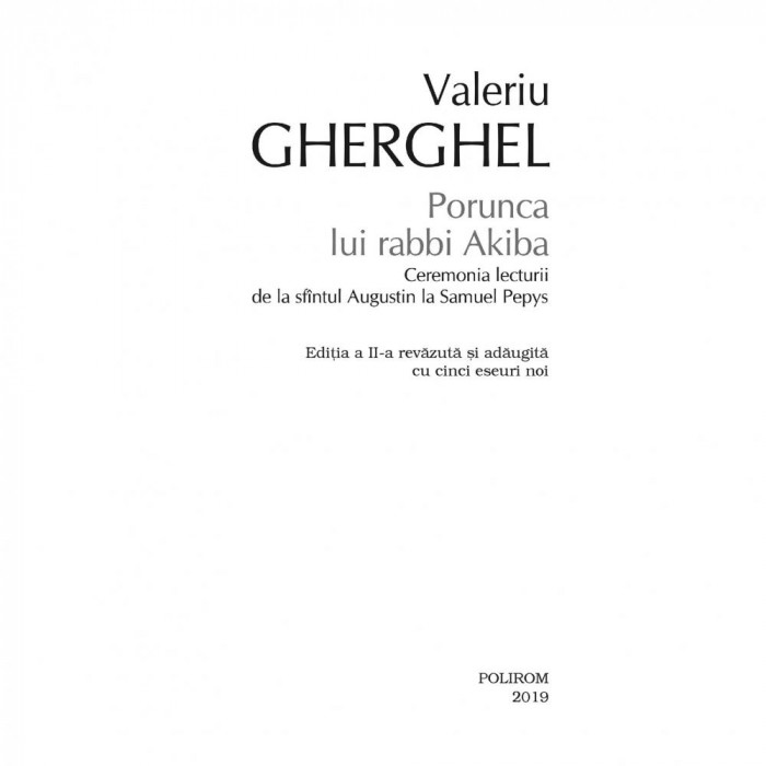 Porunca lui rabbi Akiba. Ceremonia lecturii de la sfintul Augustin la Samuel Pepys (editia a II-a), Valeriu Gherghel
