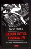 O ISTORIE EROTICA A PSIHANALIZEI. DE LA DADACA LUI FREUD LA AMANTII DE ASTAZI-SARAH CHICHE-359223