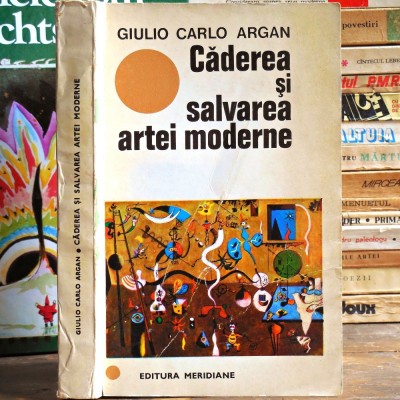Căderea și Salvarea ARTEI MODERNE Giulio Carlo Argan. Studii de Artă Modernă Contemporană, Modernism, Avangardă, Cubism, Dadaism, Pop Art. Miro Rothko foto