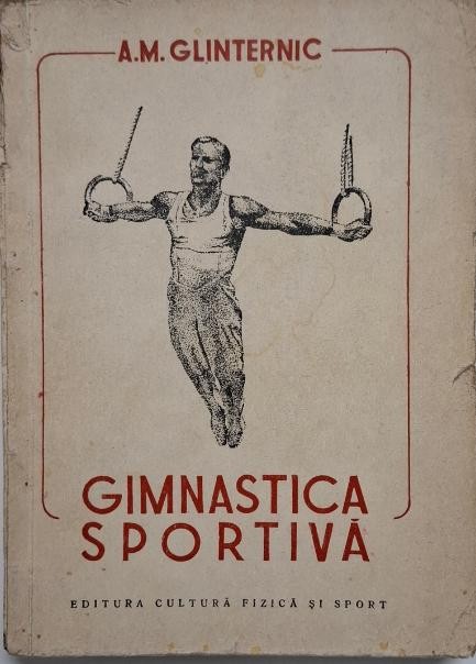 Gimnastica sportiva. Manual pentru colectivele sportive &ndash; A.M. Glinternic