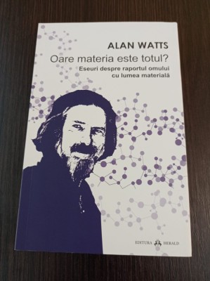 Alan Watts - Oare materia este totul? foto