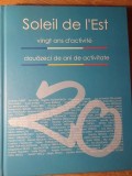 SOLEIL DE L&#039;EST. DOUAZECI DE ANI DE ACTIVITATE. EXPOZITII, ATELIERUL DE ACREATIE. ALBUM ARTA-MICHEL GAVAZA,-234221
