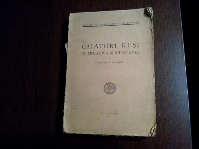 CALATORI RUSI IN MOLDOVA SI MUNTENIA - Gheorghe G. Bezviconi - 1947, 462 p.