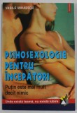 PSIHOSEXOLOGIE PENTRU INCEPATORI , PUTIN ESTE MAI MULT DECAT NIMIC de VASILE MIHAESCU , 2000