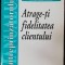 ATRAGE-TI FIDELITATEA CLIENTULUI - MANUALUL INTREPRINZATORULUI