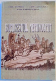 BUCURESTIUL NECUNOSCUT , O ISTORIE FASCINANTA A CAPITALEI de VASILE LAPADUSI , CONSTANTIN GADEA , MARIUS DANIEL PESTINA , 2004