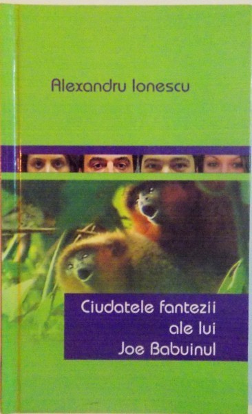 CIUDATELE FANTEZII ALE LUI JOE BABUINUL de ALEXANDRU IONESCU, 2008
