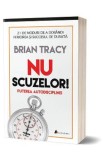 Nu scuzelor! Puterea autodisciplinei - Brian Tracy