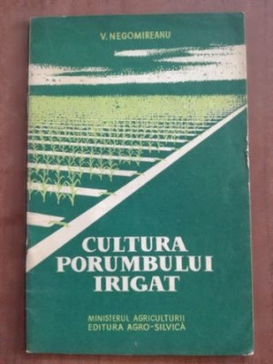 Cultura porumbului irigat- V. Negomireanu foto