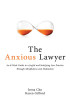The Anxious Lawyer: An 8-Week Guide to a Happier, Saner Law Practice Using Meditation