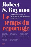 Le temps du reportage | Robert S. Boynton