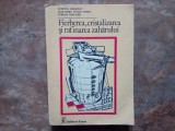 FIERBEREA , CRISTALIZAREA SI RAFINAREA ZAHARULUI de ANTONINA CRUSEVAN , ALEXANDRU LUCIAN STROIA , AURELIA COSTACHE , 1983