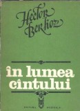 In lumea cantului. Studii muzicale, apologii, butade si critici - Hector Berlioz