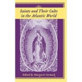 Saints And Their Cults in the Atlantic World (Carolina Lowcountry and the Atlantic World)