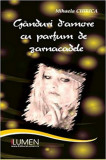 Ganduri d&rsquo;amore cu parfum de zarnacadele - Mihaela CHIRICA