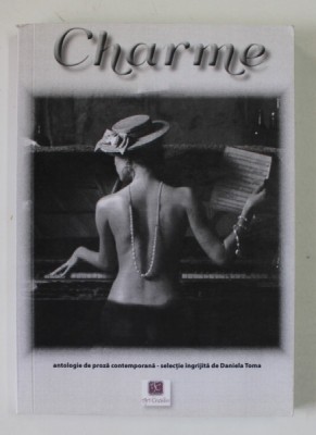 CHARME , antologie de proza contemporana , selectie de DANIELA TOMA , 2018 foto