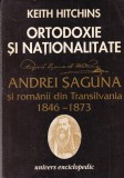 Keith Hitchins - Ortodoxie si nationalitate. Andrei Saguna si romanii din