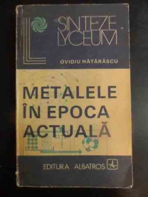 Metalele In Epoca Actuala - Ovidiu Hatarascu ,543545 foto