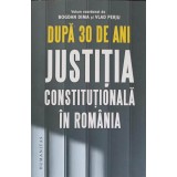 DUPA 30 DE ANI JUSTITIA CONSTITUTIONALA IN ROMANIA-BOGDAN DIMA, VLAD PERJU-250989