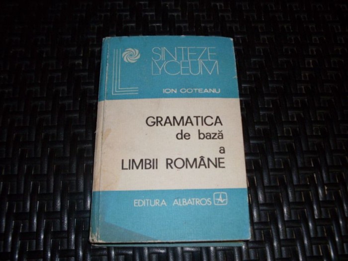 Gramatica De Baza A Limbii Romane - Ion Coteanu , 21106