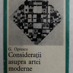 CONSIDERATII ASUPRA ARTEI MODERNE de G. OPRESCU , 1969 ,DEDICATIE *