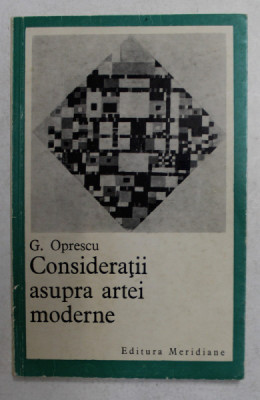 CONSIDERATII ASUPRA ARTEI MODERNE de G. OPRESCU , 1969 ,DEDICATIE * foto