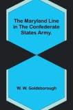 The Maryland Line in the Confederate States Army.