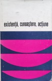 Existenta, Cunoastere, Actiune - Cornel Popa, Editura Stiintifica, 1971, Romana. Studii Literare