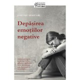 Depasirea Emotiilor Negative, Dmitry Semenik - Editura Sophia
