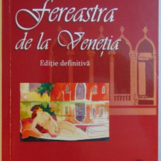 FEREASTRA DE LA VENETIA de SILVIA KERIM , EDITIA A III A DEFINITIVA ADAUGITA SI ILUSTRATA , 2013 , DEDICATIE*
